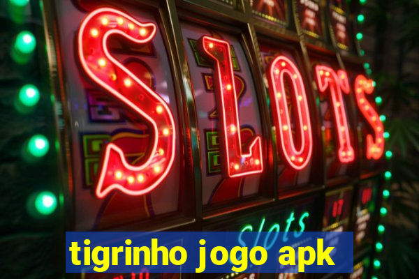 tigrinho jogo apk